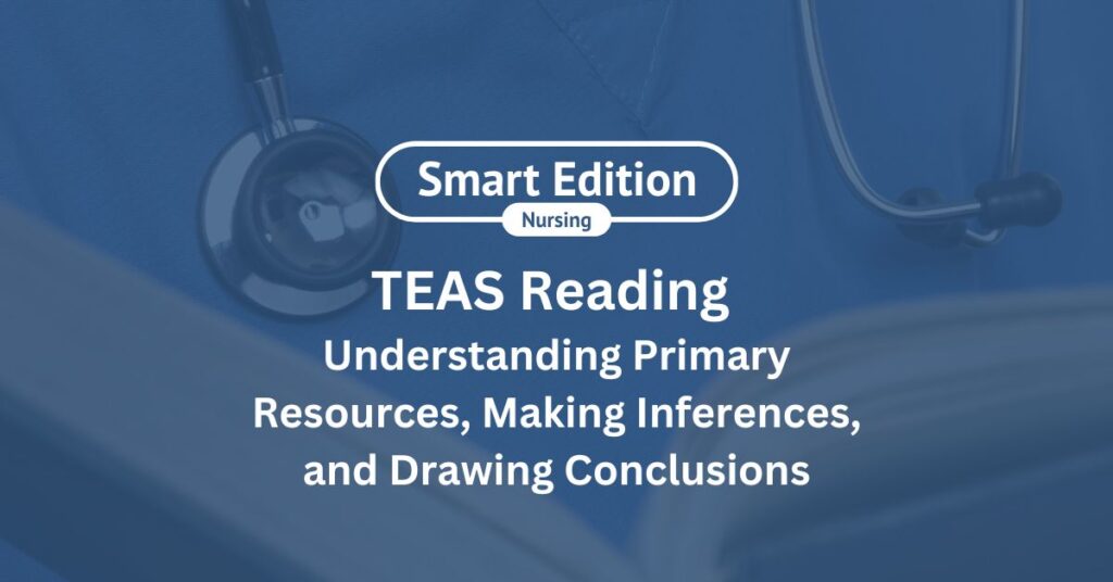 TEAS Exam - Understanding Primary Resources, Making Inferences, and Drawing Conclusions
